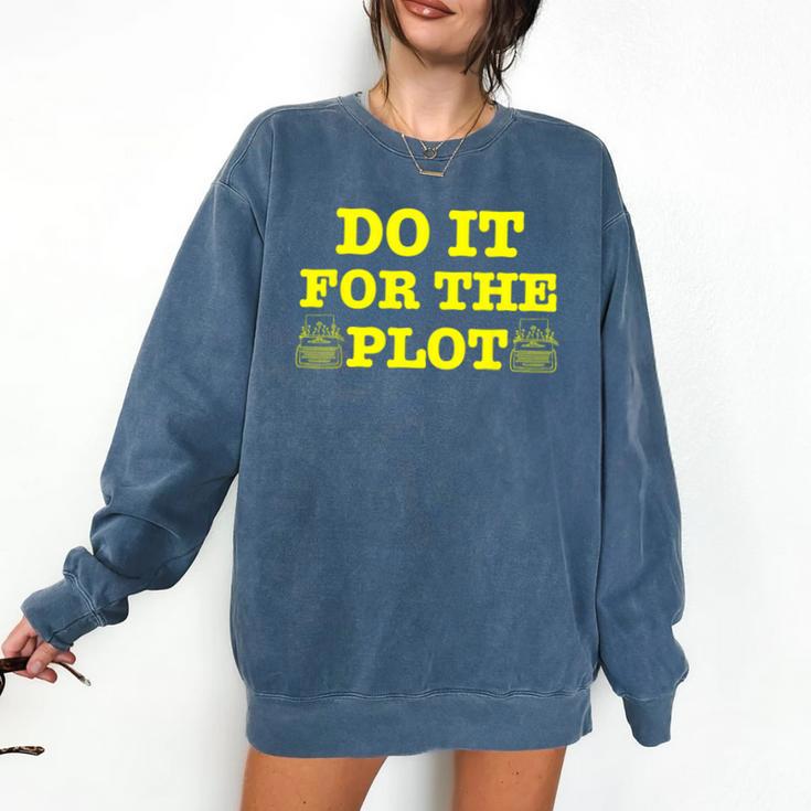 Do It For The PLOT Writer Author Book Journalist Meme Comfort Colors Sweatshirt
