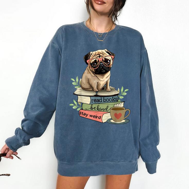 Pug Dog Reading Book Coffee Read Books Be Kind Stay Weird Comfort Colors Sweatshirt