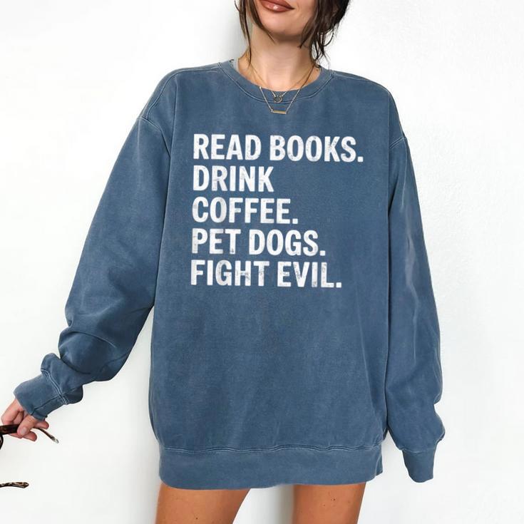 Read Books Drink Coffee Pet Dogs Fight Evil Bookworm Comfort Colors Sweatshirt