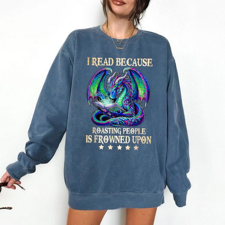I Read Because Roasting People Is Frowned Upon Dragons Books Comfort Colors Sweatshirt