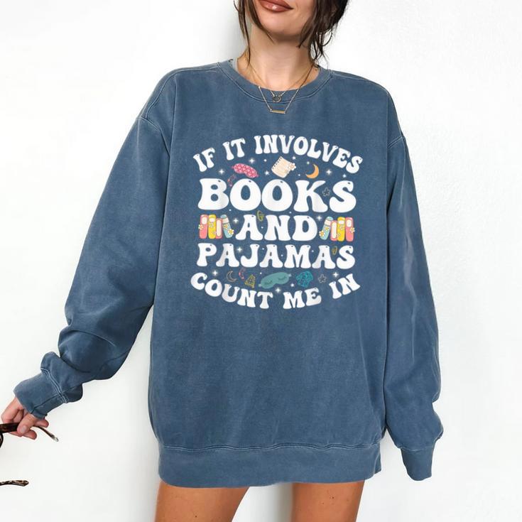 Reading Pajamas If It Involves Books And Pajamas Count Me In Comfort Colors Sweatshirt