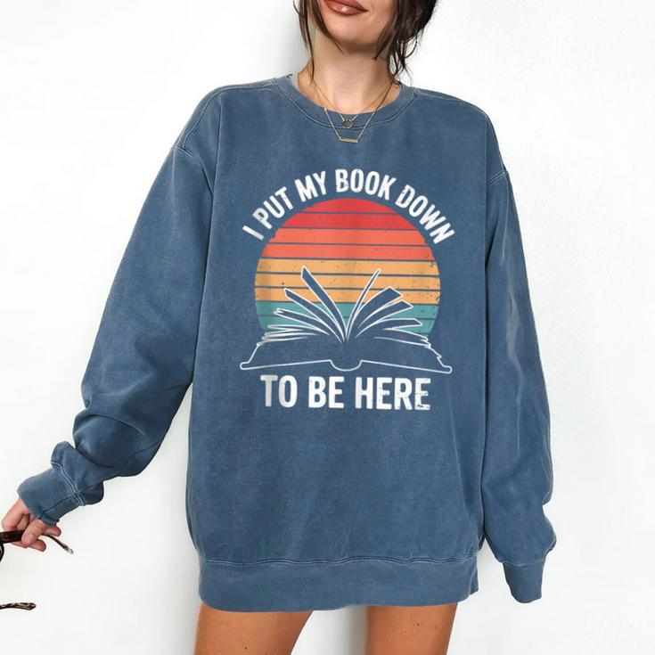 Retro I Put My Book Down To Be Here For Book Lover Comfort Colors Sweatshirt