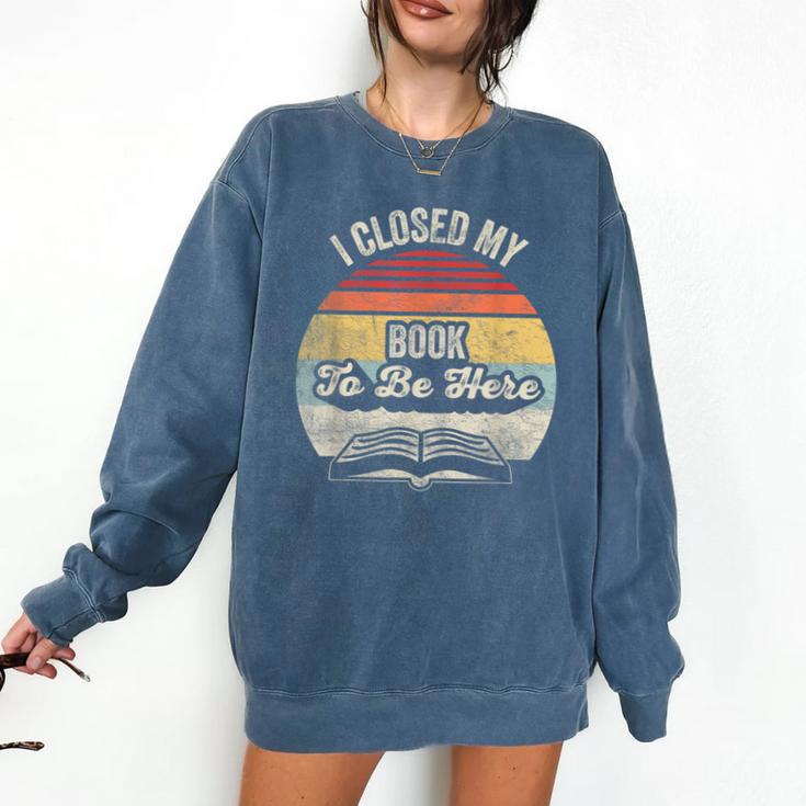 Retro Vintage I Closed My Book To Be Here Reading Teacher Comfort Colors Sweatshirt