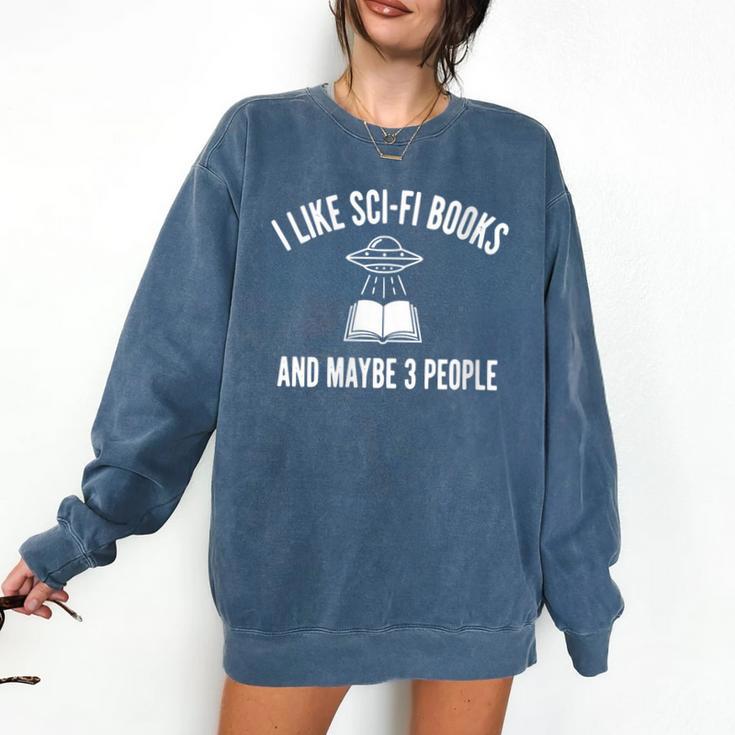 I Like Sci-Fi Books And Maybe 3 People Comfort Colors Sweatshirt