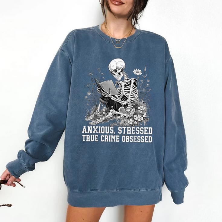 Skeleton Reading Book Anxious Stressed True Crime Obsessed Comfort Colors Sweatshirt