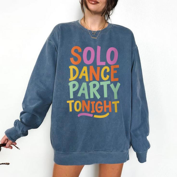 Solo Dance Party Tonight Singles Introvert Humor Comfort Colors Sweatshirt