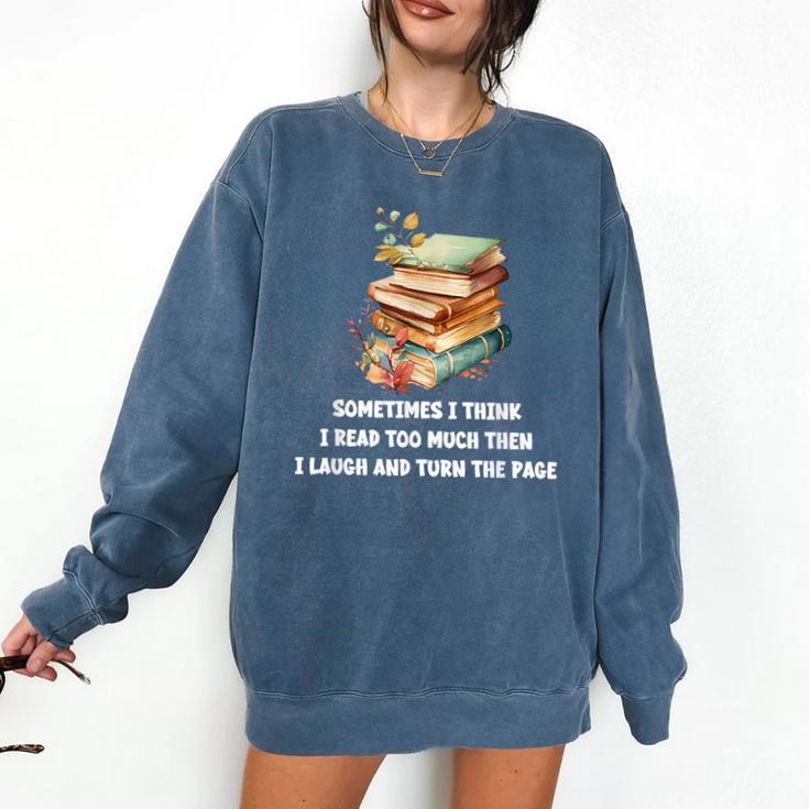Sometimes I Think I Read Too Much For Books Lover Comfort Colors Sweatshirt