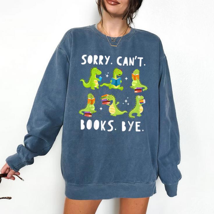 Sorry Can't Books Bye Dinosaur Librarian Bookworm Teacher Comfort Colors Sweatshirt