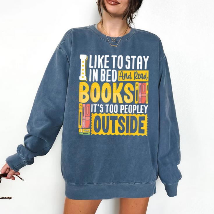 I Like To Stay In Bed And Read Books It's Too Peopley Outsid Comfort Colors Sweatshirt
