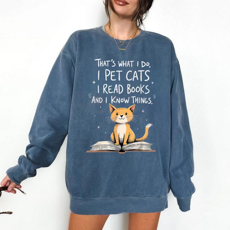 That's What I Do I Pet Cats I Read Books And I Know Things Comfort Colors Sweatshirt