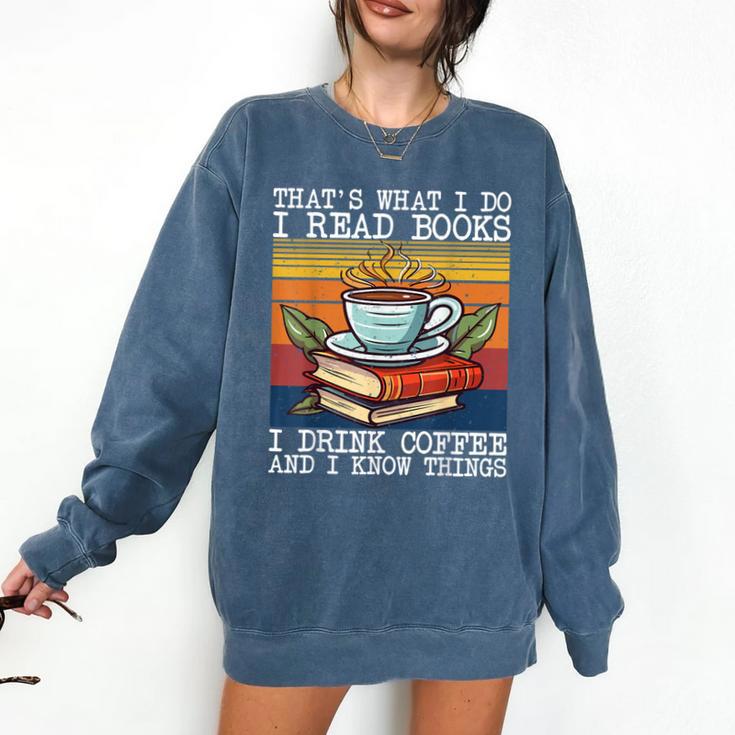 That's What I Do I Read Books Drink Coffee And I Know Things Comfort Colors Sweatshirt