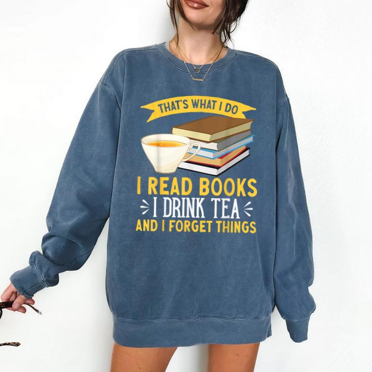 That’s What I Do Read Books I Drink Tea And I Forget Things Comfort Colors Sweatshirt