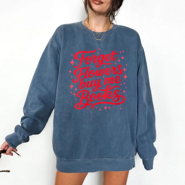 Women's Forget Flowers Buy Me Books Valentine Book Lover Comfort Colors Sweatshirt