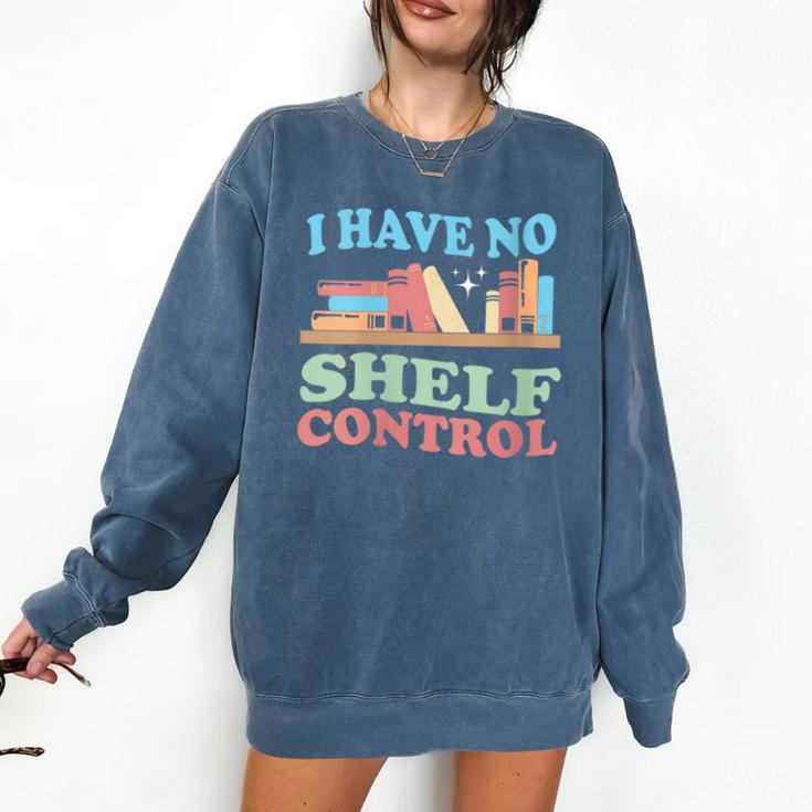Women's I Have No Shelf Control Book Reader Book Nerd Book Reading Comfort Colors Sweatshirt