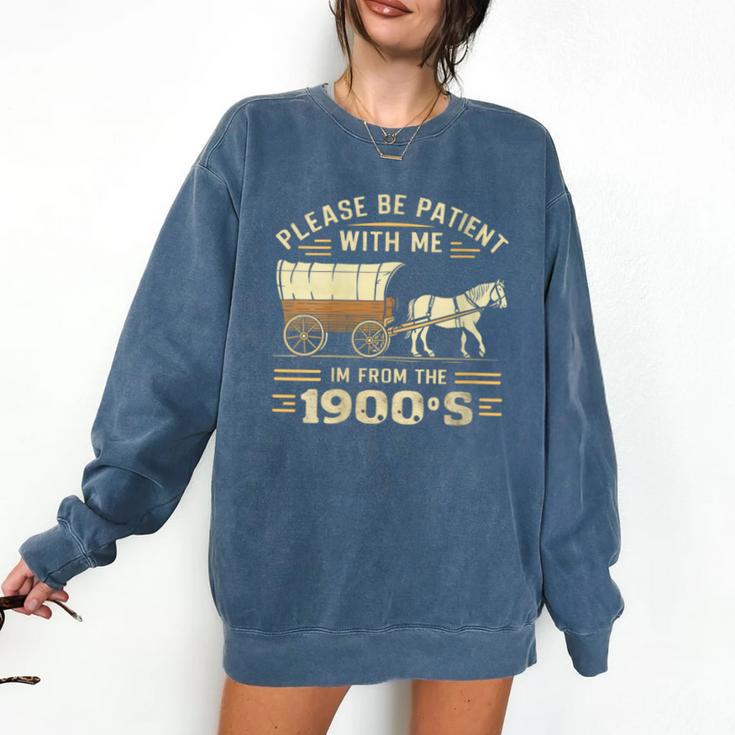 Women's Please Be Patient With Me I'm From The 1900s Vintage Comfort Colors Sweatshirt
