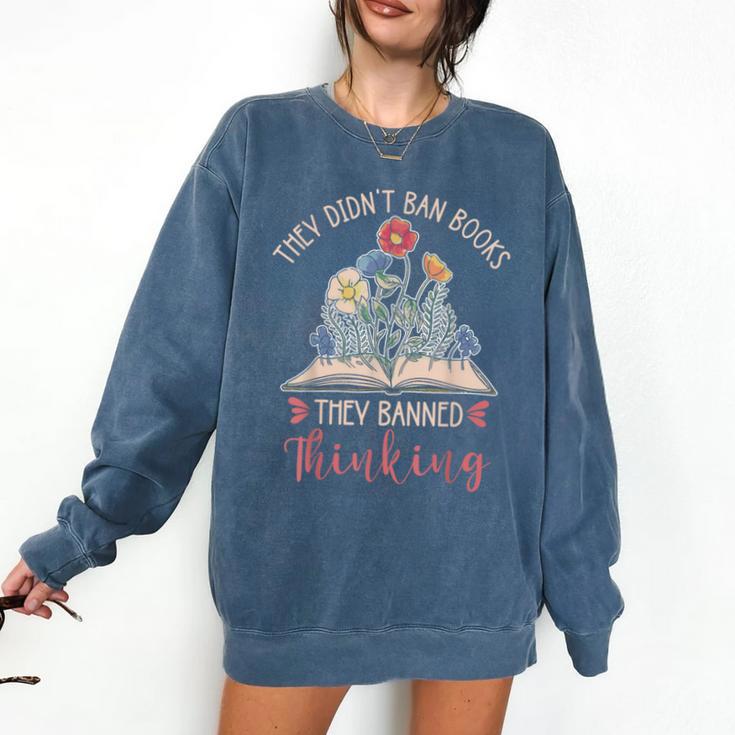 They Didn't Ban Books They Banned Thinking Comfort Colors Sweatshirt