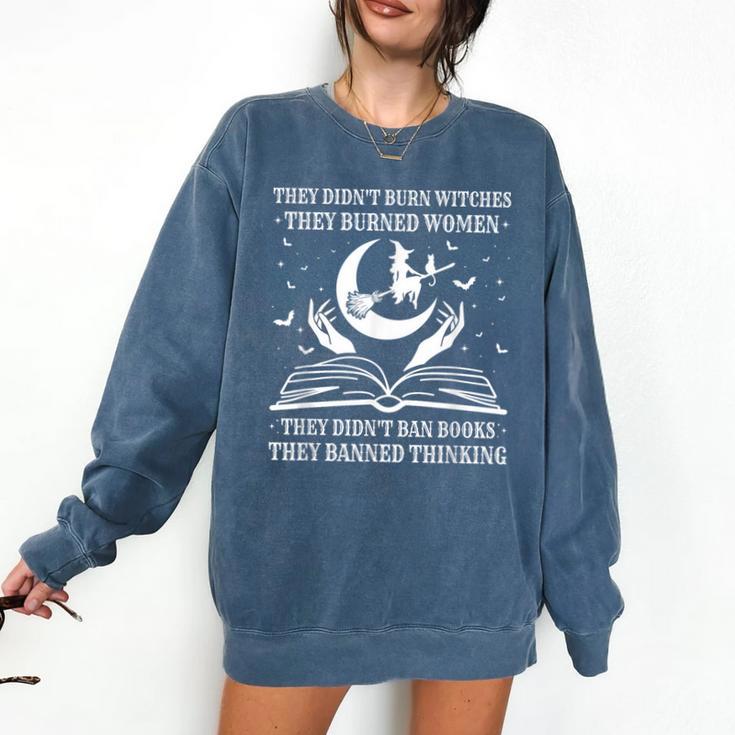 They Didn't Burn Witches They Burned Women And Ban Books Comfort Colors Sweatshirt