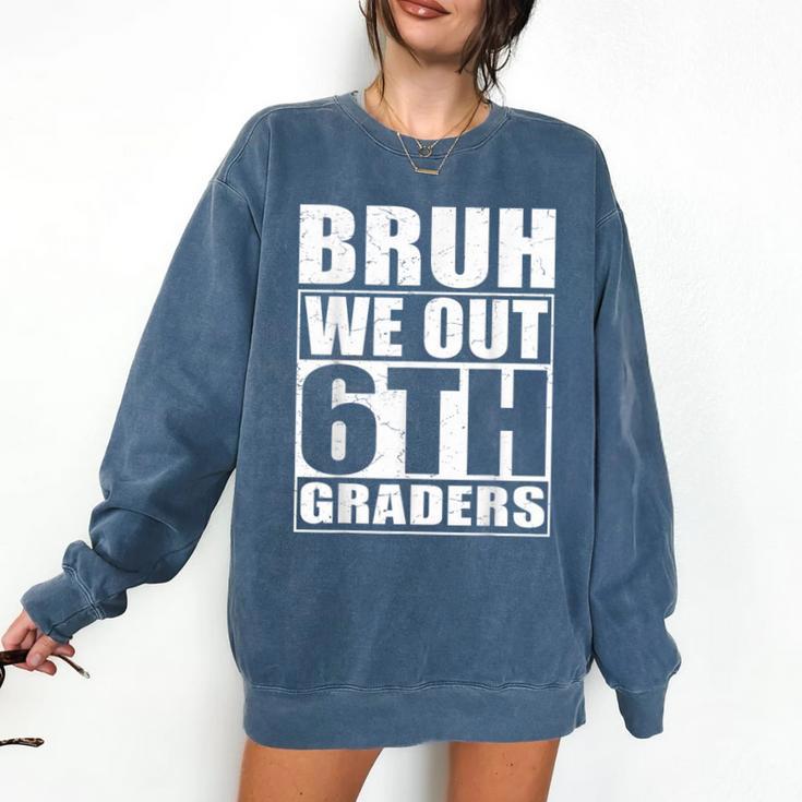 Bruh We Out 6th Graders Sixth Grade Graduation Class Of 2025 Comfort Colors Sweatshirt