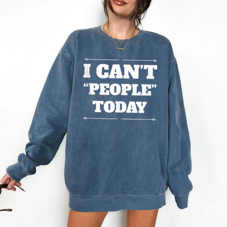 I Can't People Today Anti-Social Introvert Comfort Colors Sweatshirt