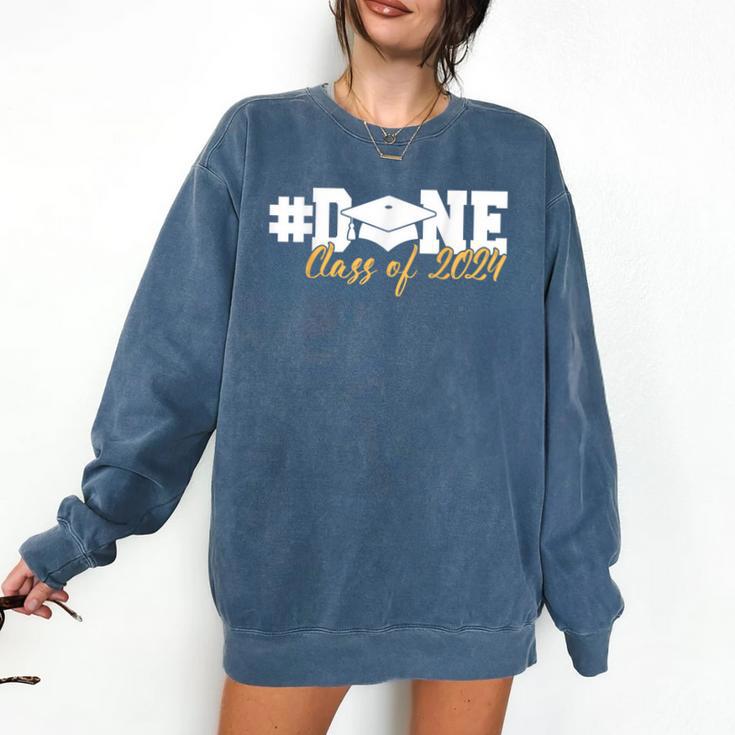 DONE Class Of 2024 Graduation For Her Him Grad Senior 2024 Comfort Colors Sweatshirt