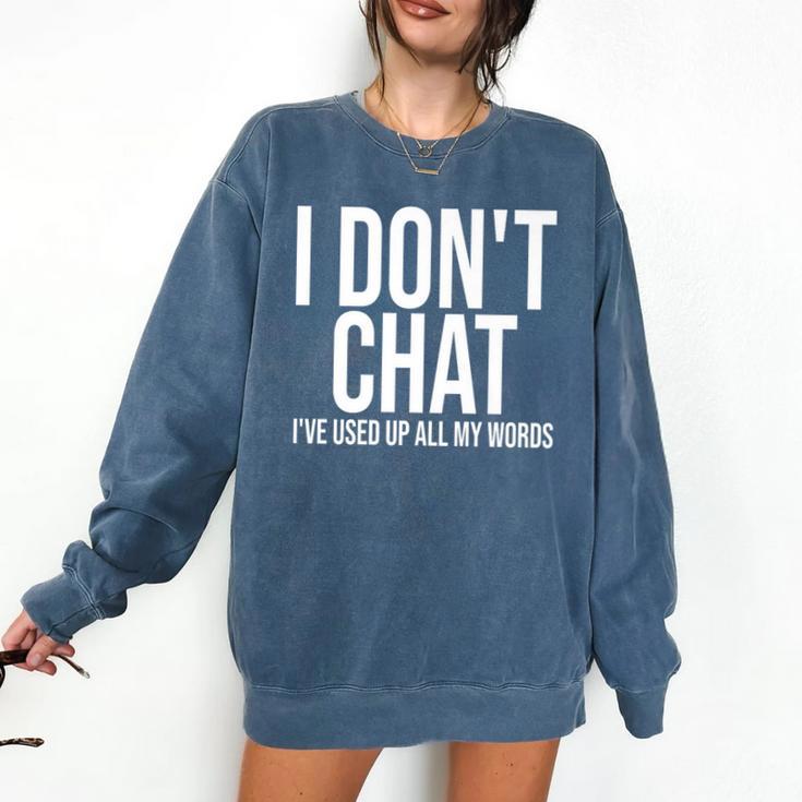 I Don't Chat I'Ve Used Up All My Words Introvert Humor Premium Comfort Colors Sweatshirt I Don't Chat I'Ve Used Up All My Words Introvert Humor Premium Comfort Colors Sweatshirt
