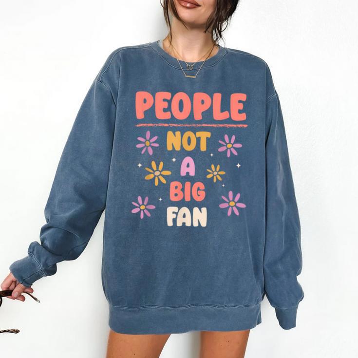 People Not A Big Fan Introverted Person Awkward Introvert Comfort Colors Sweatshirt People Not A Big Fan Introverted Person Awkward Introvert Comfort Colors Sweatshirt