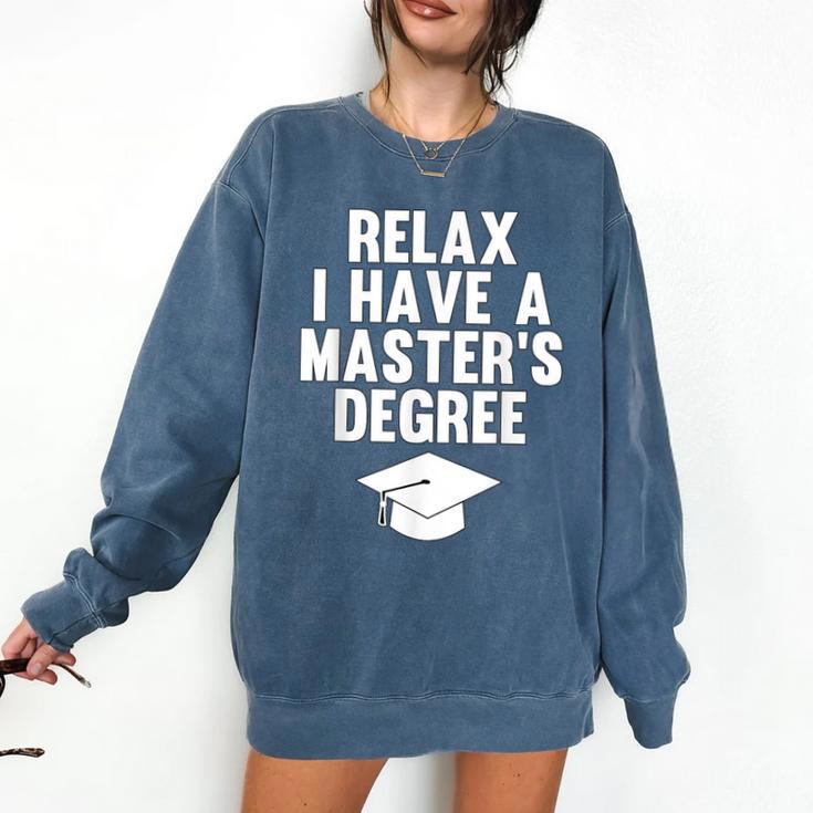 Relax I Have a Master's Degree Graduation Comfort Colors Sweatshirt