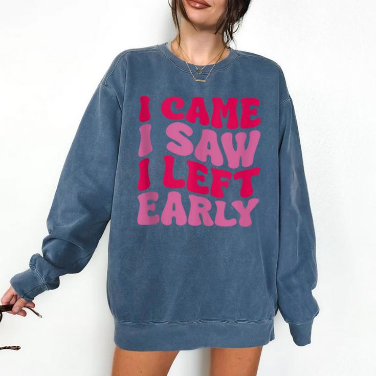 I Came I Saw I Left Early Sarcastic Introvert Saying Comfort Colors Sweatshirt I Came I Saw I Left Early Sarcastic Introvert Saying Comfort Colors Sweatshirt