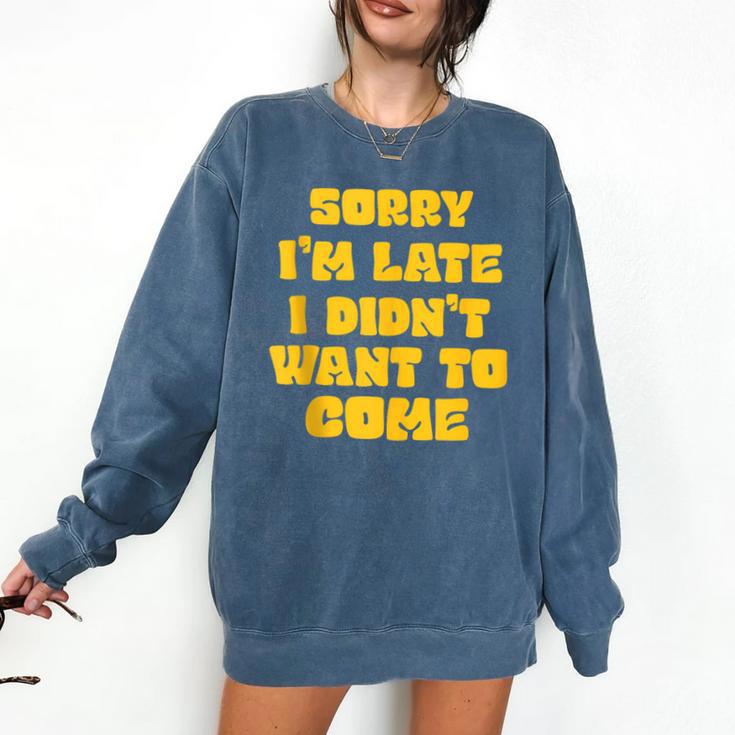 SORRY I'M LATE I DIDN'T WANT TO COME FUNNY INTROVERT PRESENT Comfort Colors Sweatshirt SORRY I'M LATE I DIDN'T WANT TO COME FUNNY INTROVERT PRESENT Comfort Colors Sweatshirt