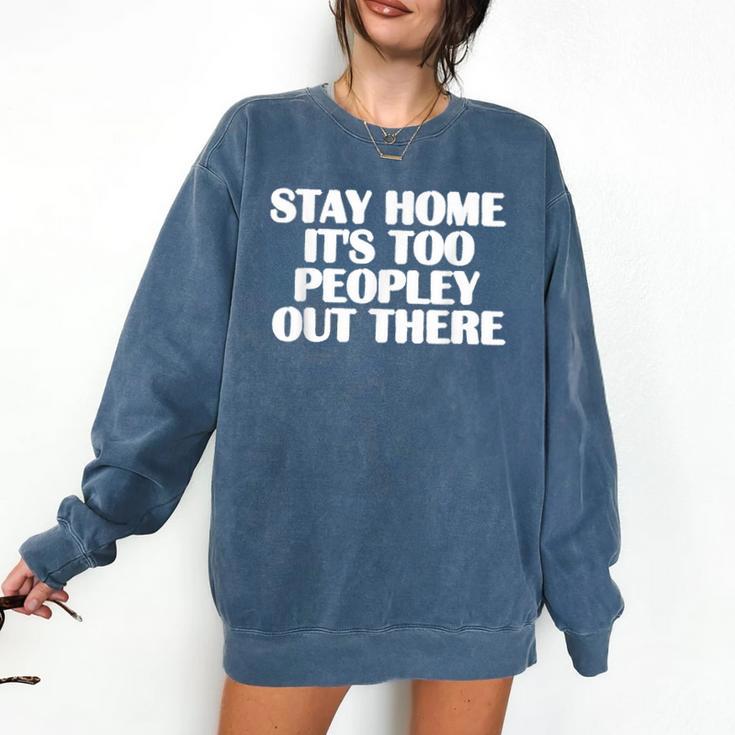 Stay Home It's Too Peopley Out There Introvert Sarcastic Comfort Colors Sweatshirt Stay Home It's Too Peopley Out There Introvert Sarcastic Comfort Colors Sweatshirt