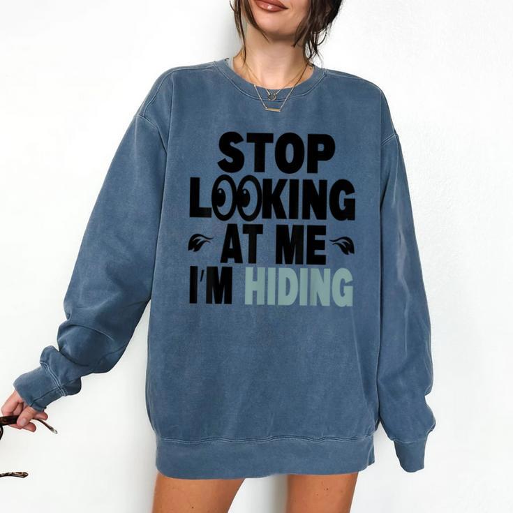 Stop Looking At Me I’m Hiding Sarcastic Introvert Joke Comfort Colors Sweatshirt