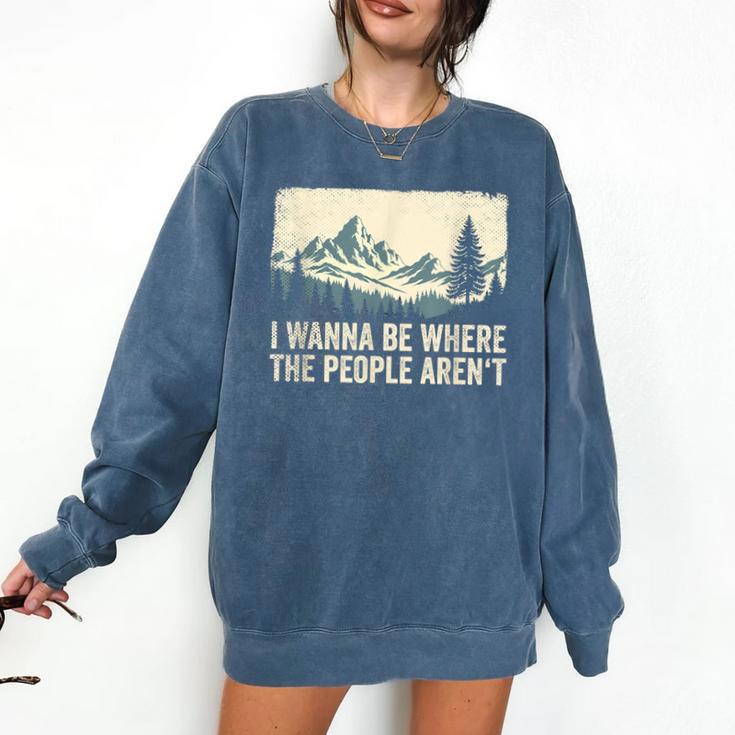 I Wanna Be Where The People Arent Hiking Camping Introvert Comfort Colors Sweatshirt I Wanna Be Where The People Arent Hiking Camping Introvert Comfort Colors Sweatshirt