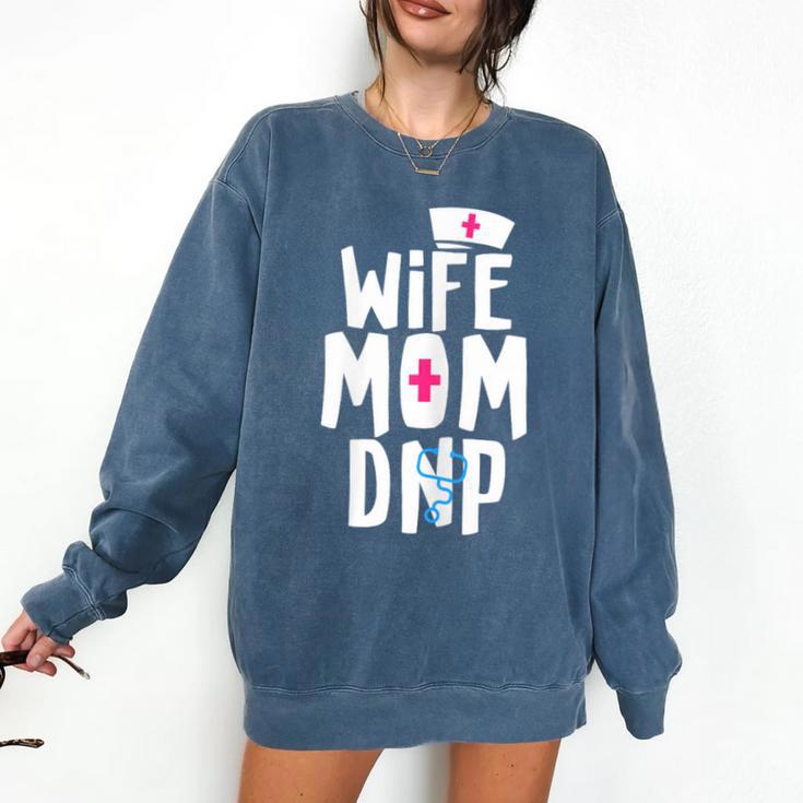 Wife Mom DNP Doctor Of Nursing Practice Graduation Comfort Colors Sweatshirt