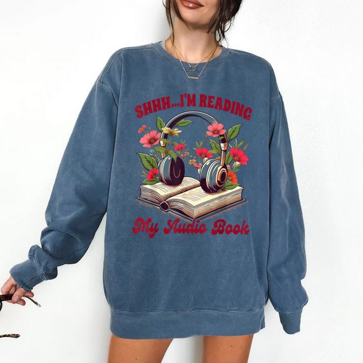 Audiobook Lover Bookish Shhh I'm Listening My Audio Book Comfort Colors Sweatshirt
