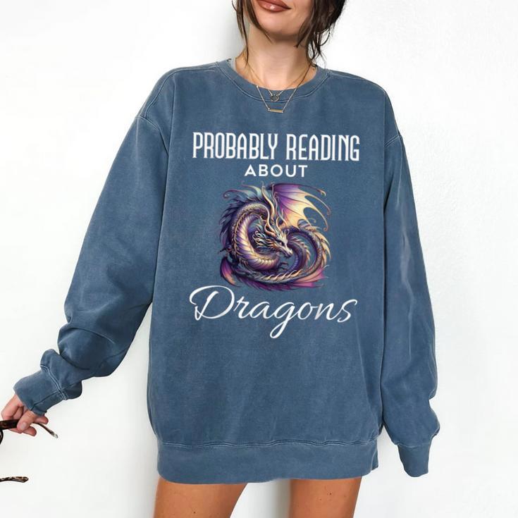Dragon Fantasy Book Lover And Apparel Probably Reading About Dragons Comfort Colors Sweatshirt
