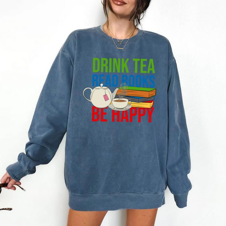 Drink Tea Read Books Be Happy Bookworm Coffee And Tea Lover Comfort Colors Sweatshirt