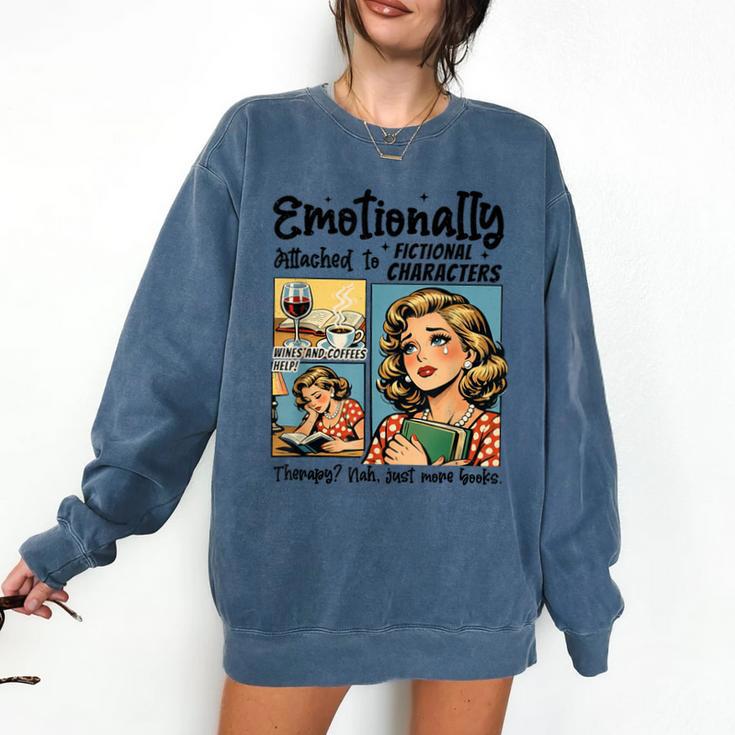 Emotionally Attached To Fictional Characters Just More Books Comfort Colors Sweatshirt