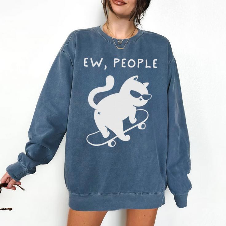 Ew People Cat Skateboard Introvert Sarcastic Humor Comfort Colors Sweatshirt