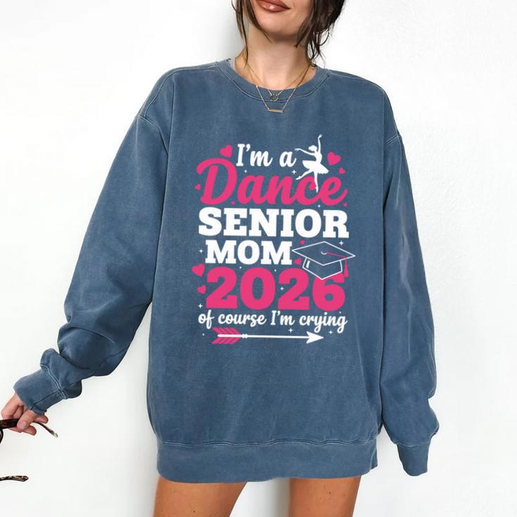 I'm A Dance Senior Mom 2026 Of Course I'm Crying Graduation Comfort Colors Sweatshirt