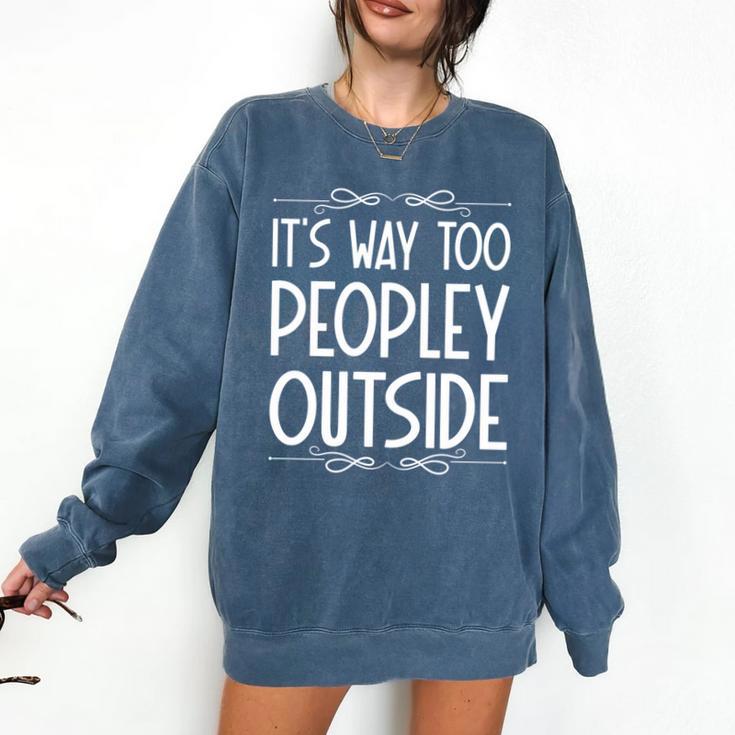 Its Way Too Peopley Outside Sarcastic Introvert Comfort Colors Sweatshirt