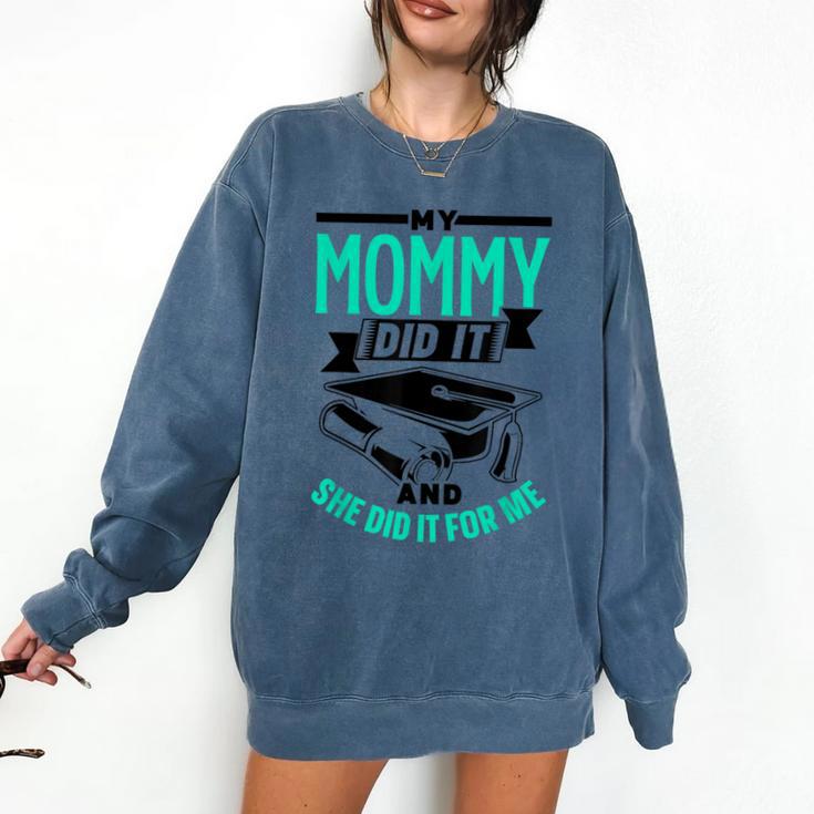 My Mommy Did It And She Did It For Me Graduation Graduate Comfort Colors Sweatshirt