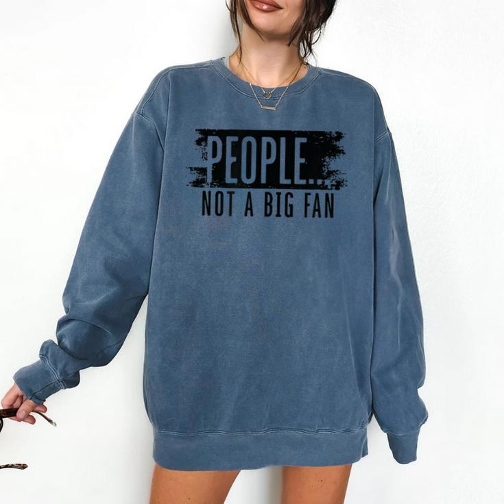 People Not A Big Enthusiast Introvert Sarcasm Quote Comfort Colors Sweatshirt