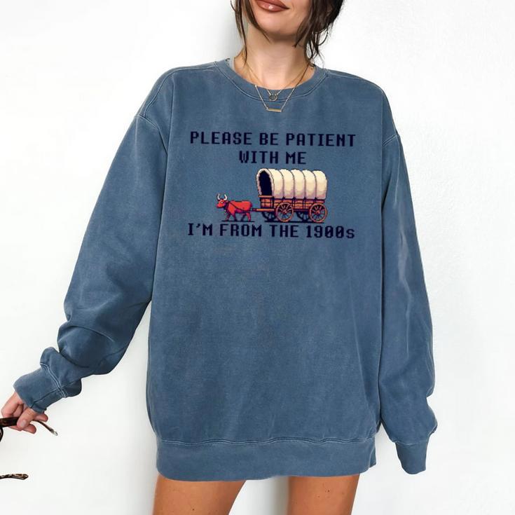 PLEASE BE PATIENT WITH ME I'M FROM THE 1900s 90s Meme Premium Comfort Colors Sweatshirt