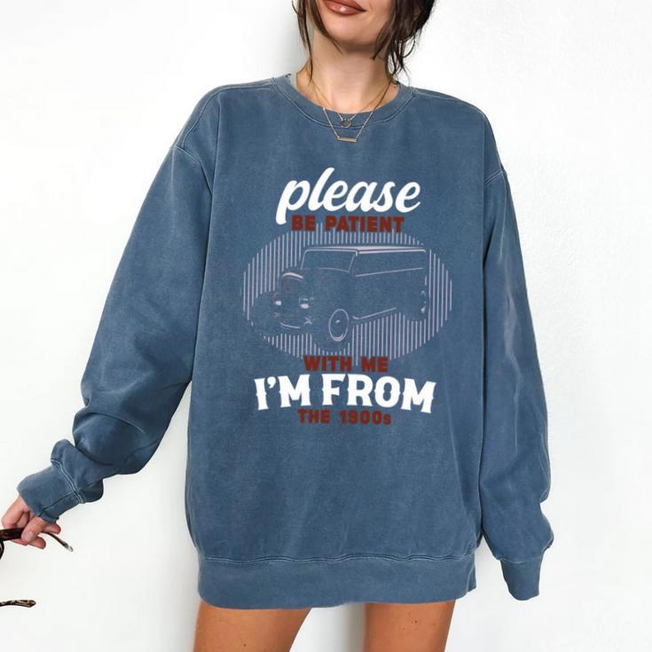 Please Be Patient With Me I'm From The 1900s Classic People Comfort Colors Sweatshirt