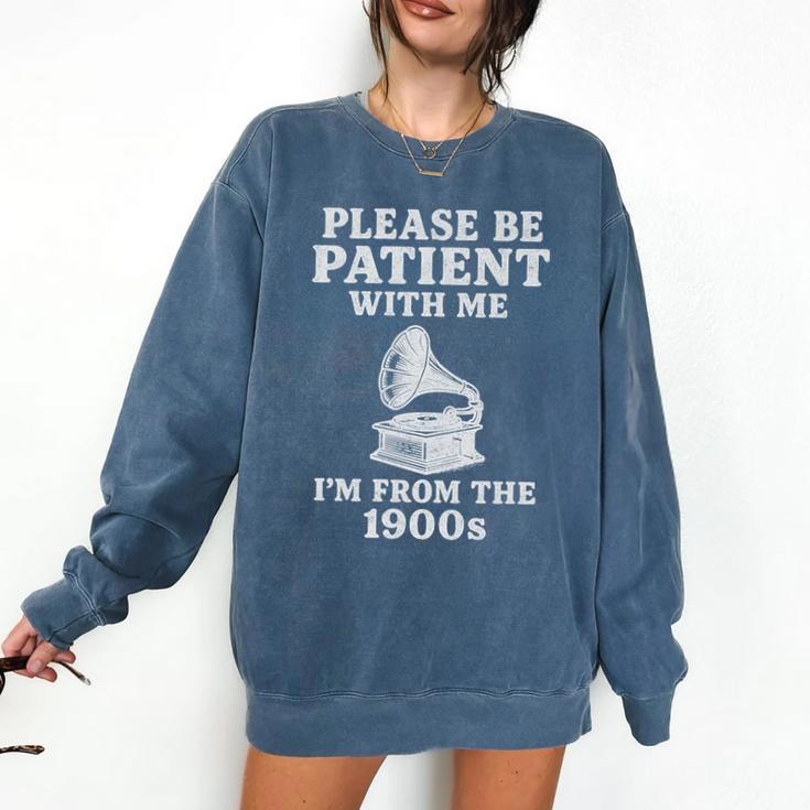 Please Be Patient With Me I'm From The 1900s Funny Premium Comfort Colors Sweatshirt