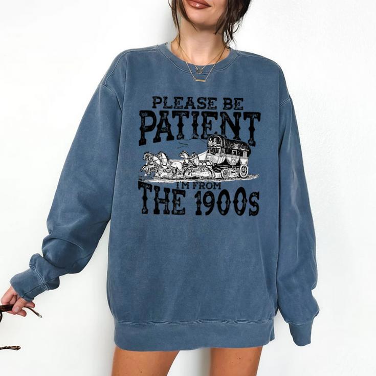 Please Be Patient With Me I'm From The 1900s Old Vintage Premium Comfort Colors Sweatshirt