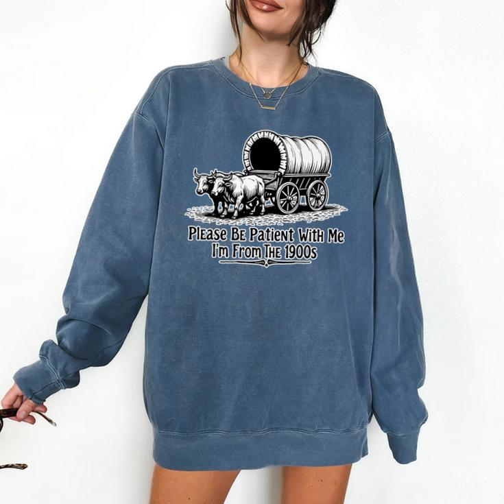Please Be Patient With Me I'm From The 1900s Oxen And Wagon Premium Comfort Colors Sweatshirt