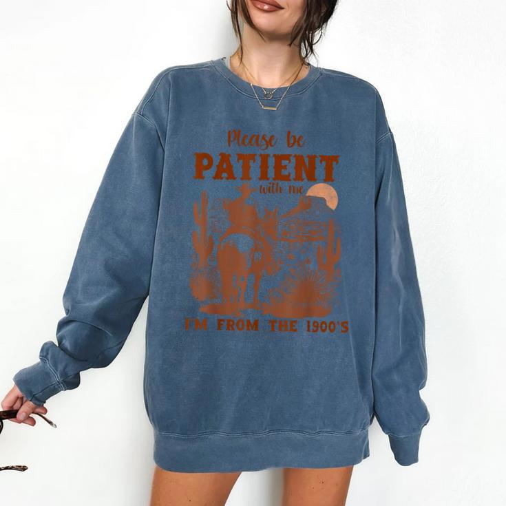Please Be Patient With Me I'm From The 1900s Quote Comfort Colors Sweatshirt