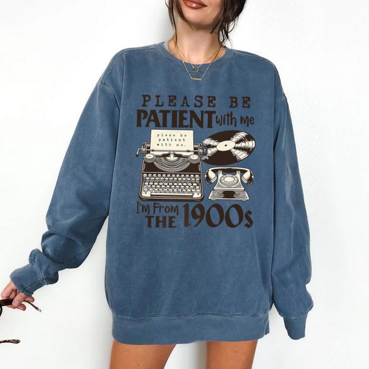 Please Be Patient I'm From The 1900s Retro Vintage Theme Premium Comfort Colors Sweatshirt