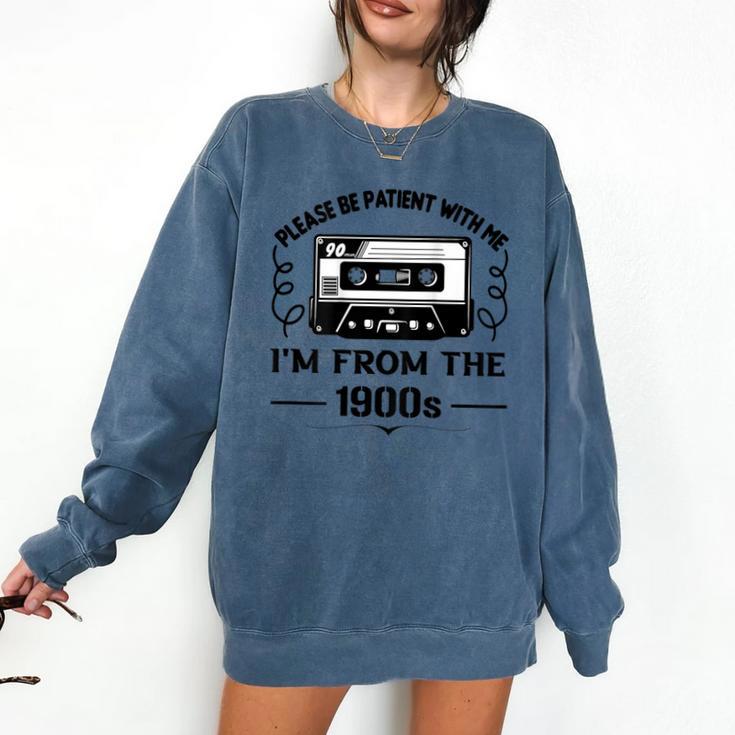 Please Be Patient With Me I'm From The 1900s Sarcastic Idea Comfort Colors Sweatshirt